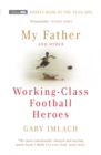 My Father And Other Working Class Football Heroes - Book