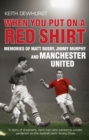 When You Put on a Red Shirt : Memories of Matt Busby, Jimmy Murphy and Manchester United - Book
