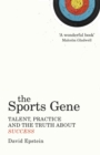 The Sports Gene : Talent, Practice and the Truth About Success - Book