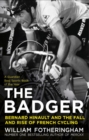 The Badger : Bernard Hinault and the Fall and Rise of French Cycling - Book