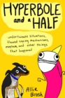 Hyperbole and a Half : Unfortunate Situations, Flawed Coping Mechanisms, Mayhem, and Other Things That Happened - Book