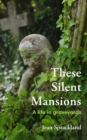 These Silent Mansions : A life in graveyards - Book