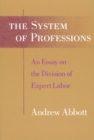 The System of Professions : An Essay on the Division of Expert Labor - Book