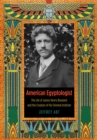 American Egyptologist : The Life of James Henry Breasted and the Creation of His Oriental Institute - eBook