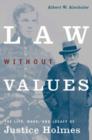 Law Without Values : The Life, Work, and Legacy of Justice Holmes - Book