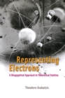 Representing Electrons : A Biographical Approach to Theoretical Entities - Book