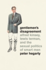 Gentlemen's Disagreement : Alfred Kinsey, Lewis Terman, and the Sexual Politics of Smart Men - eBook