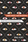 Good Fences, Bad Neighbors : Border Fixity and International Conflict - Book