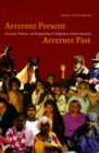 Arrernte Present, Arrernte Past : Invasion, Violence, and Imagination in Indigenous Central Australia - Book
