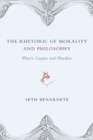 The Rhetoric of Morality and Philosophy : Plato's Gorgias and Phaedrus - Book