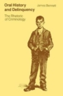 Oral History and Delinquency : The Rhetoric of Criminology - Book