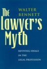 The Lawyer's Myth : Reviving Ideals in the Legal Profession - Book