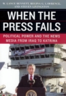 When the Press Fails - Political Power and the News Media from Iraq to Katrina - Book