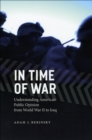 In Time of War : Understanding American Public Opinion from World War II to Iraq - eBook