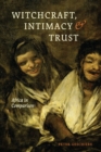 Witchcraft, Intimacy, and Trust - Africa in Comparison - Book