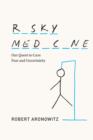 Risky Medicine : Our Quest to Cure Fear and Uncertainty - eBook
