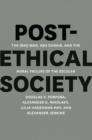 Post-Ethical Society : The Iraq War, Abu Ghraib, and the Moral Failure of the Secular - Book