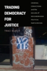 Trading Democracy for Justice : Criminal Convictions and the Decline of Neighborhood Political Participation - Book