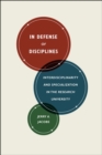 In Defense of Disciplines : Interdisciplinarity and Specialization in the Research University - Book