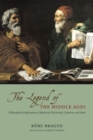 The Legend of the Middle Ages : Philosophical Explorations of Medieval Christianity, Judaism, and Islam - Book