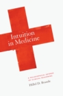 Intuition in Medicine : A Philosophical Defense of Clinical Reasoning - eBook