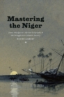 Mastering the Niger : James MacQueen's African Geography and the Struggle over Atlantic Slavery - Book