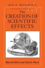 The Creation of Scientific Effects : Heinrich Hertz and Electric Waves - Book