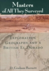 Masters of All They Surveyed : Exploration, Geography and a British El Dorado - Book
