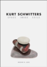Kurt Schwitters : Space, Image, Exile - Book