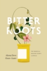 Bitter Roots : The Search for Healing Plants in Africa - Book