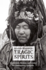 Tragic Spirits : Shamanism, Memory, and Gender in Contemporary Mongolia - Book