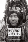 Tragic Spirits - Shamanism, Memory, and Gender in Contemporary Mongolia - Book