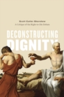 Deconstructing Dignity : A Critique of the Right-to-Die Debate - Book