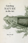 Catching Nature in the Act : Raumur and the Practice of Natural History in the Eighteenth Century - Book