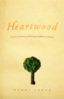Heartwood : The First Generation of Theravada Buddhism in America - eBook