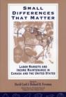 Small Differences That Matter : Labor Markets and Income Maintenance in Canada and the United States - eBook