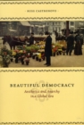 Beautiful Democracy : Aesthetics and Anarchy in a Global Era - Book