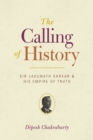 The Calling of History : Sir Jadunath Sarkar and His Empire of Truth - Book