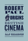 Robert Paul and the Origins of British Cinema - Book