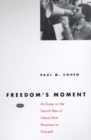 Freedom's Moment : An Essay on the French Idea of Liberty from Rousseau to Foucault - Book