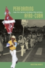 Performing Afro-Cuba : Image, Voice, Spectacle in the Making of Race and History - Book