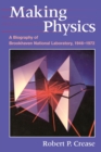 Making Physics : A Biography of Brookhaven National Laboratory, 1946-1972 - Book