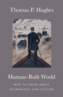 Human-Built World : How to Think about Technology and Culture - eBook