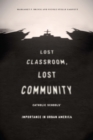 Lost Classroom, Lost Community : Catholic Schools' Importance in Urban America - eBook