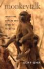 Monkeytalk : Inside the Worlds and Minds of Primates - Book