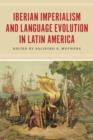 Iberian Imperialism and Language Evolution in Latin America - Book
