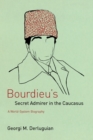 Bourdieu's Secret Admirer in the Caucasus : A World-System Biography - Book