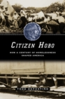 Citizen Hobo : How a Century of Homelessness Shaped America - Book