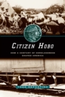 Citizen Hobo : How a Century of Homelessness Shaped America - Book