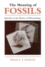 The Meaning of Fossils : Episodes in the History of Palaeontology - eBook